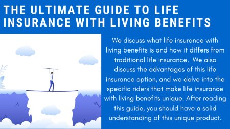 Ultimate Guide To Understanding Life Insurance With Living Benefits | We Discuss How These Plans Work And If They Are Right For You