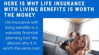 Here Is Why Life Insurance With Living Benefits Is Worth The Money | This Type Of Life Insurance Provides More Flexibility