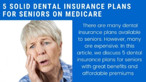 to outline the 5 dental insurance plans that we think are great for seniors