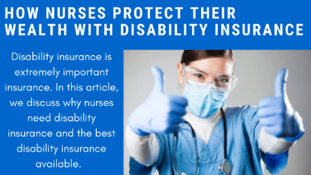 How Nurses Protect Their Income And Wealth With Disability Insurance | Nurse’s Guide To Understanding Disability Insurance And The Best Disability Insurance Options Available