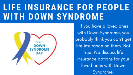 This Is How People With Down Syndrome Obtain Life Insurance | Your Guide To Obtaining Life Insurance On Your Loved Ones