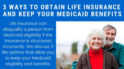 Does Life Insurance Affect Your Medicaid Eligibility? It Can. We Discuss 3 Options That It Won't