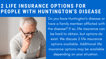 2 Solid Life Insurance Options For People With Huntington's Disease | We Discuss 2 Guaranteed Issue Options & Possibly More Options Available