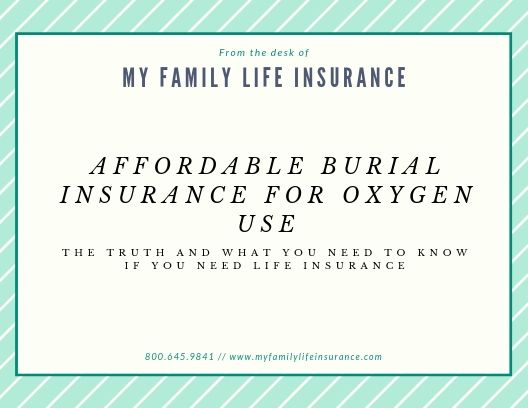 Affordable Burial Insurance For Oxygen Use - My Family Life Insurance