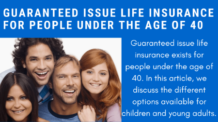 6 Solid Guaranteed Issue Life Insurance Options For People Under The Age Of 40