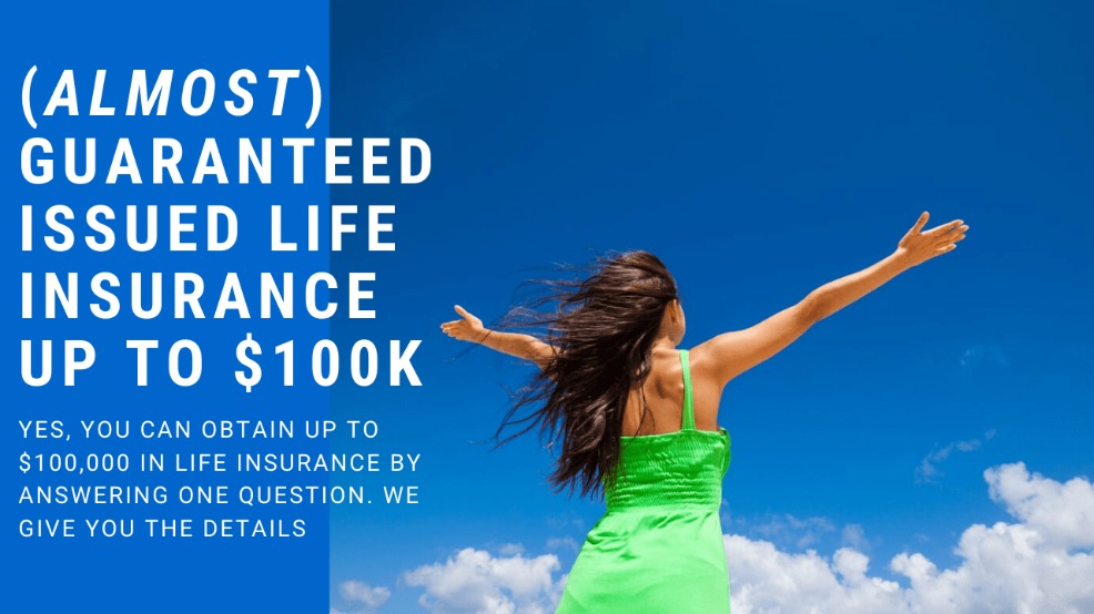 (Almost) Guaranteed Issue Life Insurance Up To $100k - One Question To Answer