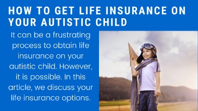 3 Life Insurance Options Approved For An Autistic Child | Life Insurance Is Available. We Discuss Your Options.