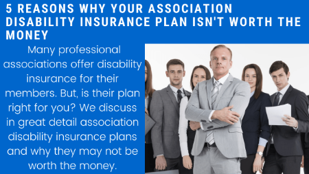 5 Reasons Why Association Disability Insurance Plans Can Be A Waste Of Money | Usually; We Give You The Inside Information So You Can Make An Informed Decision