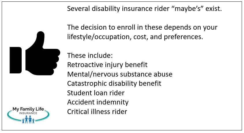 to list several disability insurance riders that we feel are "maybe's". Purchasing these depends on several factors