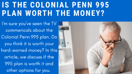 Is The Colonial Penn 995 Plan Worth The Money? | We Give You An Expert, Unbiased Review And If There Are Better Options For Your Situation