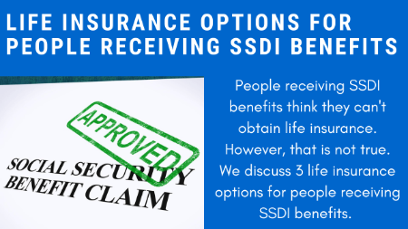 Can You Have Life Insurance While On SSDI? Yes, Here's How | We Discuss 3 Life Insurance Options Available To SSDI Recipients