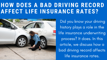 How A Bad Driving Record Affects Life Insurance Rates | You Can Still Obtain Life Insurance, But Options Depend On The Severity And Recency Of Your Driving Infractions