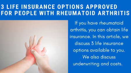3 Life Insurance Options For People With Rheumatoid Arthritis [Approved! And, Here's How]