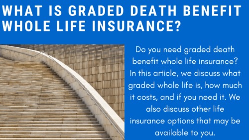 What Is Graded Death Benefit Whole Life Insurance? | We Discuss What This Type Of Life Insurance Is, And If You Need It!