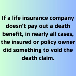 out of the many reasons life insurance won't pay out, the main reason is the insured or owner did something to void the death claim.